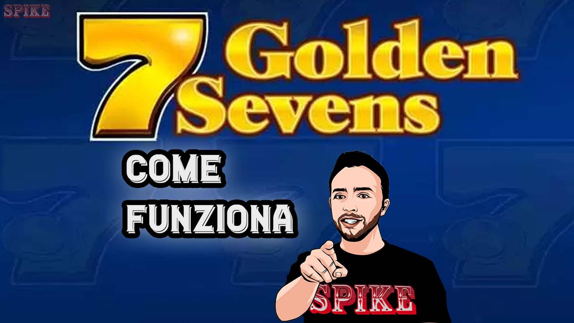 Come Funziona La Slot Machine Online Golden Sevens? Risponde SPIKE Slot