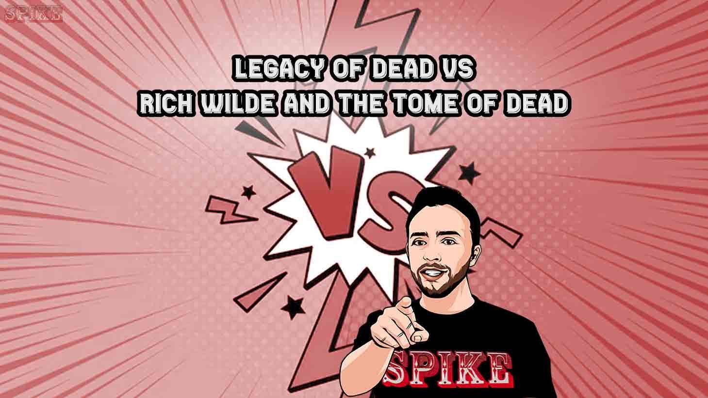 Legacy Of Dead VS Rich Wilde And The Tome Of Dead