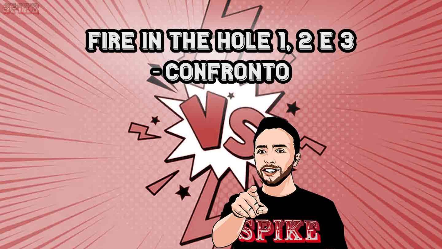 Fire In The Hole 1 2 e 3 Confronto